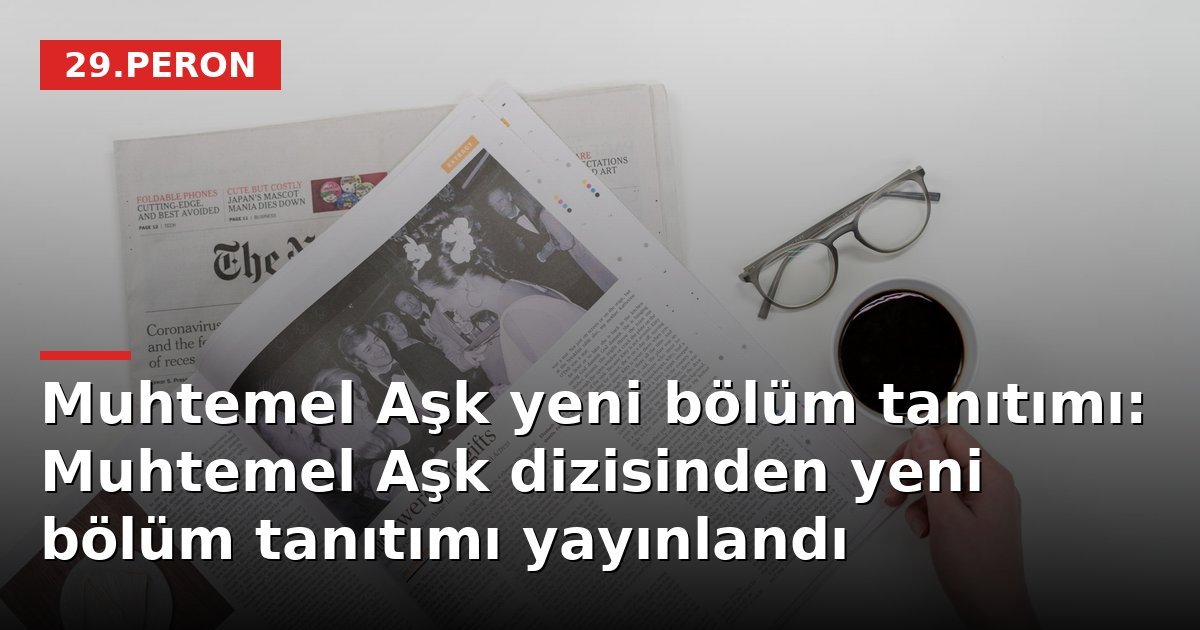 Muhtemel Aşk yeni bölüm tanıtımı: Muhtemel Aşk dizisinden yeni bölüm tanıtımı yayınlandı