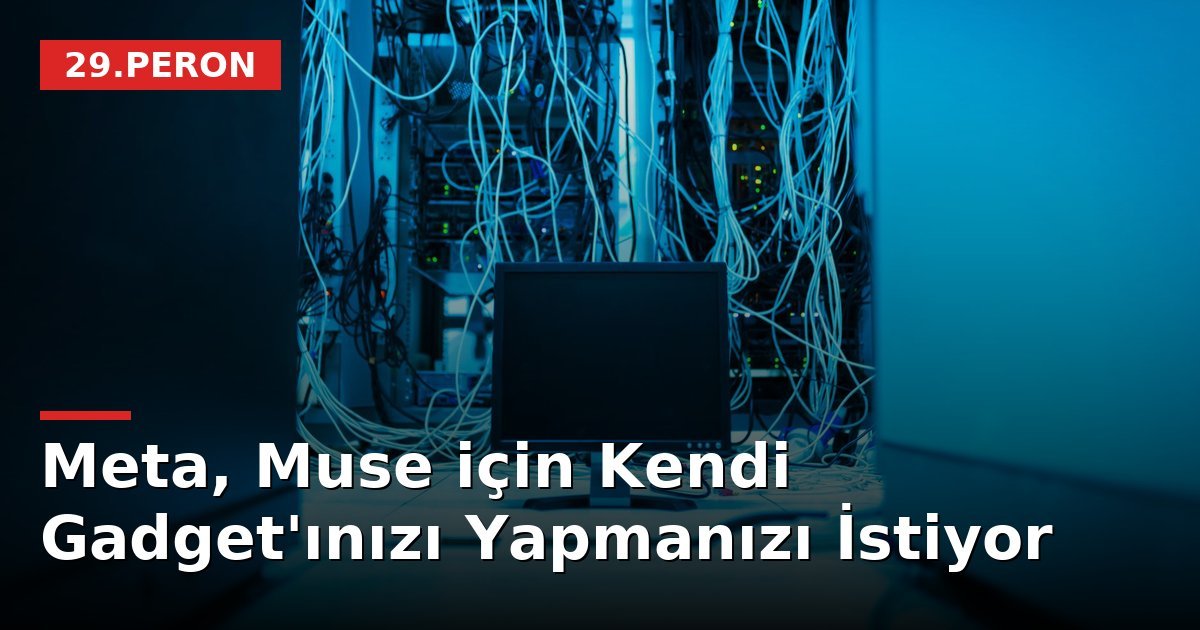 Meta, Muse için Kendi Gadget'ınızı Yapmanızı İstiyor