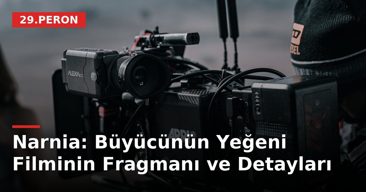Narnia: Büyücünün Yeğeni Filminin Fragmanı ve Detayları