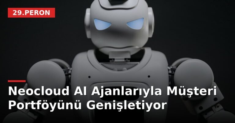 Neocloud AI Ajanlarıyla Müşteri Portföyünü Genişletiyor