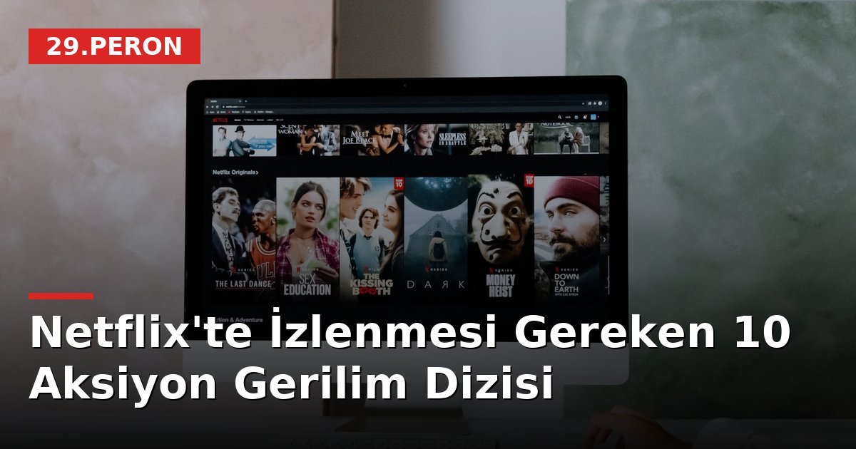 Netflix'te İzlenmesi Gereken 10 Aksiyon Gerilim Dizisi