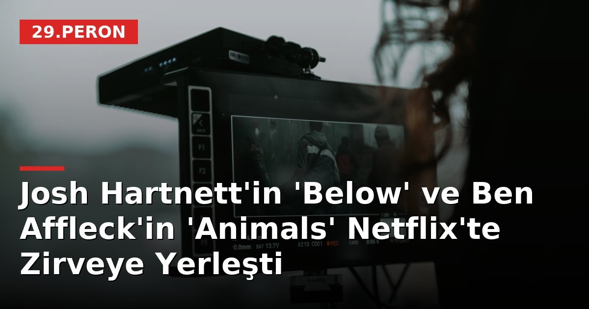 Josh Hartnett'in 'Below' ve Ben Affleck'in 'Animals' Netflix'te Zirveye Yerleşti