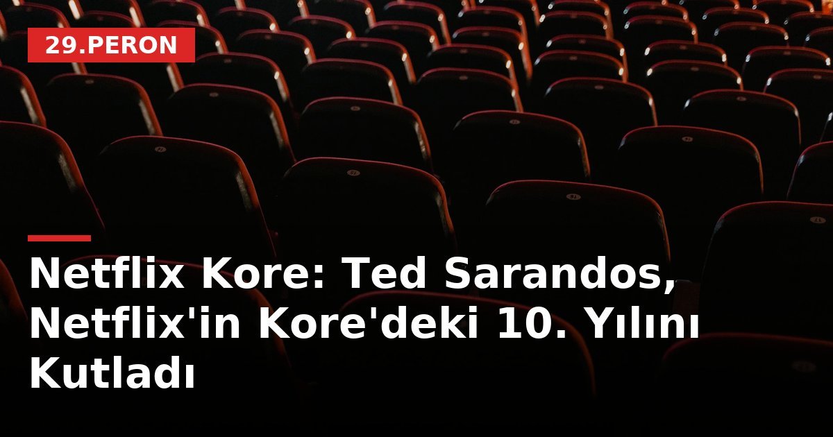 Netflix Kore: Ted Sarandos, Netflix'in Kore'deki 10. Yılını Kutladı