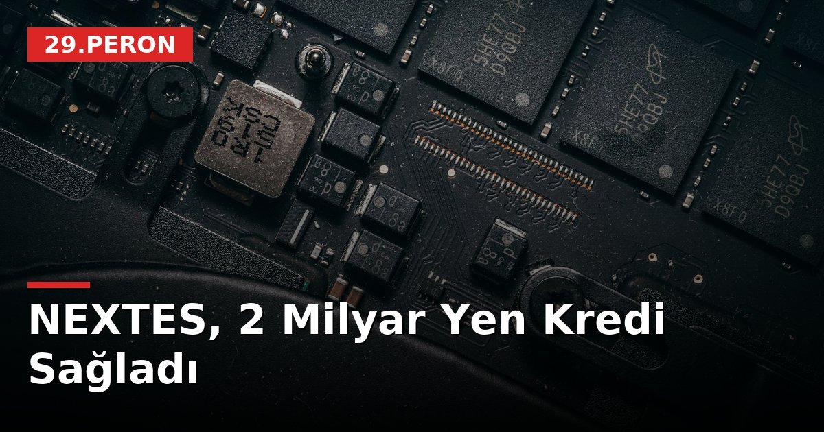 NEXTES, 2 Milyar Yen Kredi Sağladı