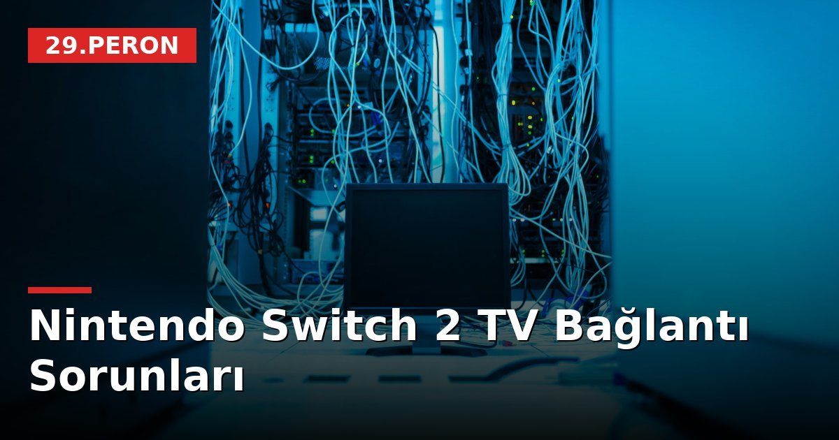 Nintendo Switch 2 TV Bağlantı Sorunları