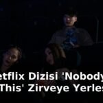 Yeni Netflix Dizisi 'Nobody Wants This' Zirveye Yerleşti