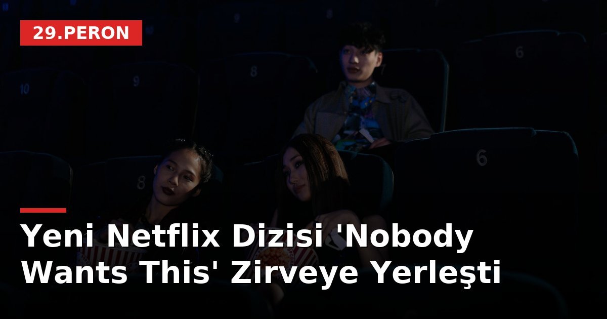 Yeni Netflix Dizisi 'Nobody Wants This' Zirveye Yerleşti