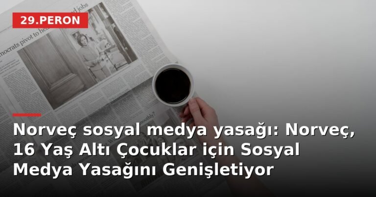 Norveç sosyal medya yasağı: Norveç, 16 Yaş Altı Çocuklar için Sosyal Medya Yasağını Genişletiyor