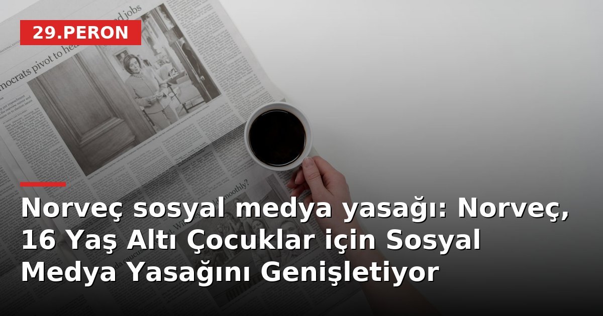 Norveç sosyal medya yasağı: Norveç, 16 Yaş Altı Çocuklar için Sosyal Medya Yasağını Genişletiyor
