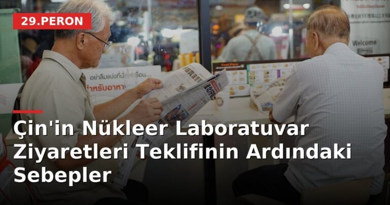 Çin'in Nükleer Laboratuvar Ziyaretleri Teklifinin Ardındaki Sebepler