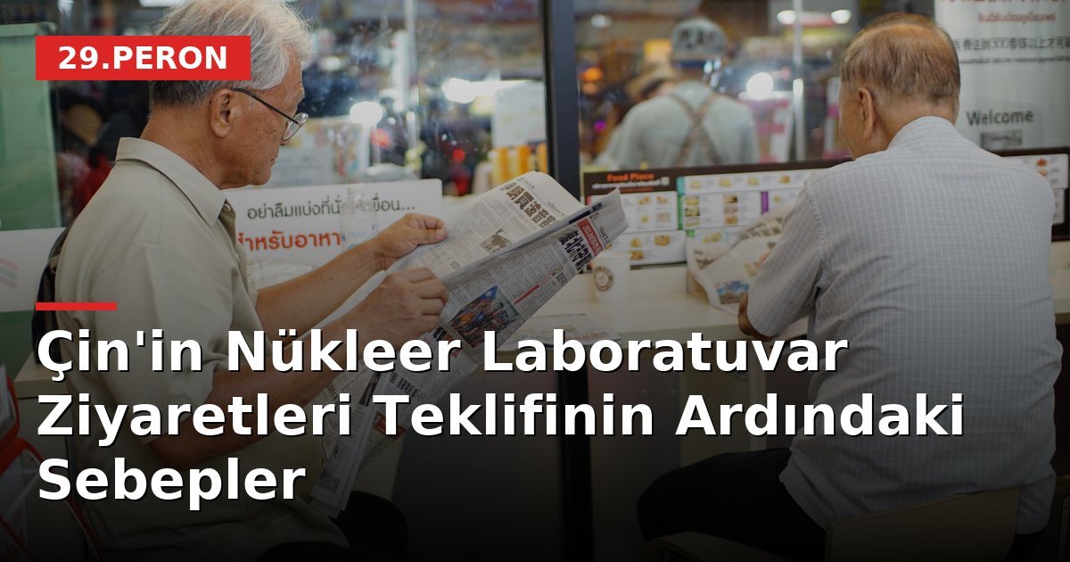 Çin'in Nükleer Laboratuvar Ziyaretleri Teklifinin Ardındaki Sebepler