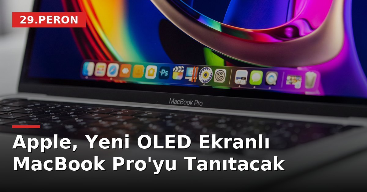 Apple, Yeni OLED Ekranlı MacBook Pro'yu Tanıtacak