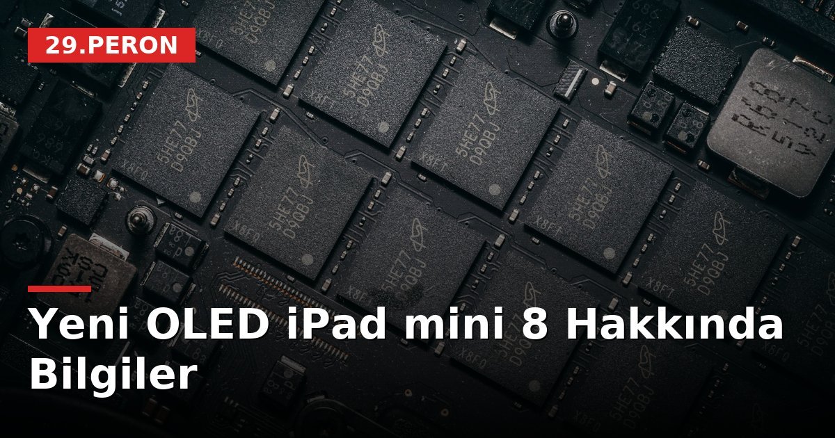 Yeni OLED iPad mini 8 Hakkında Bilgiler