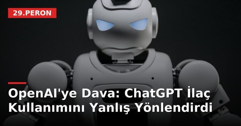 OpenAI'ye Dava: ChatGPT İlaç Kullanımını Yanlış Yönlendirdi