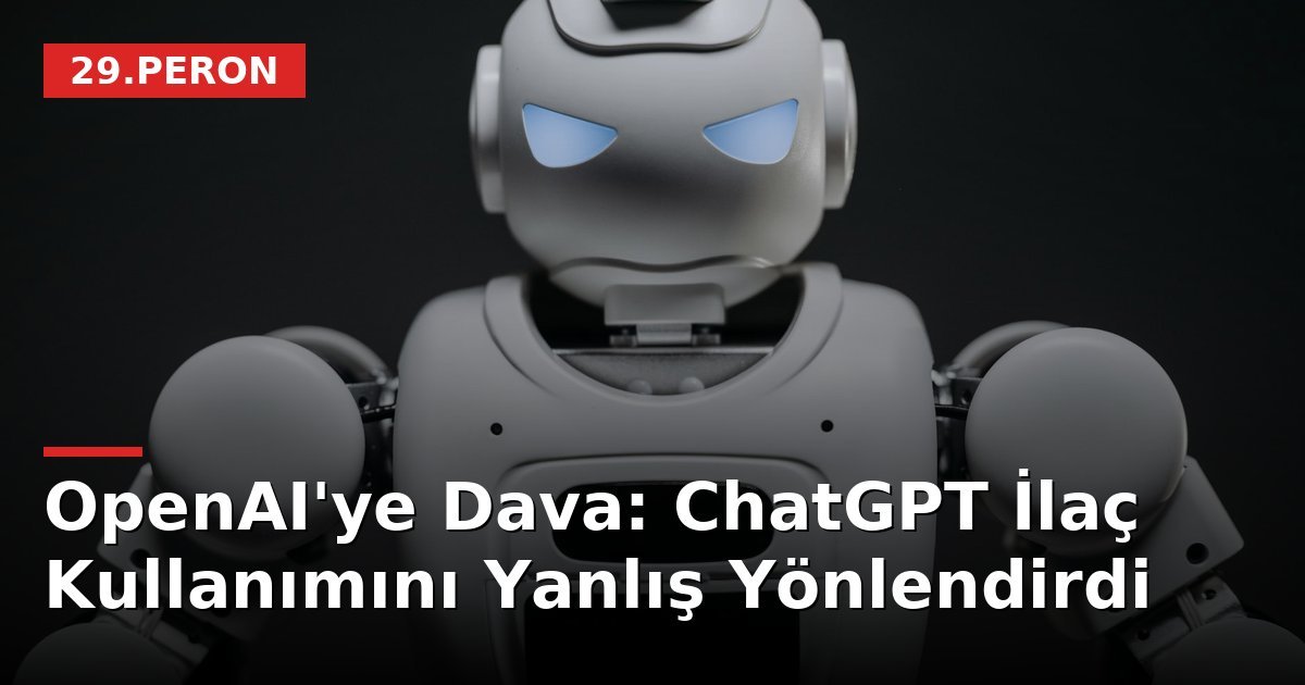 OpenAI'ye Dava: ChatGPT İlaç Kullanımını Yanlış Yönlendirdi