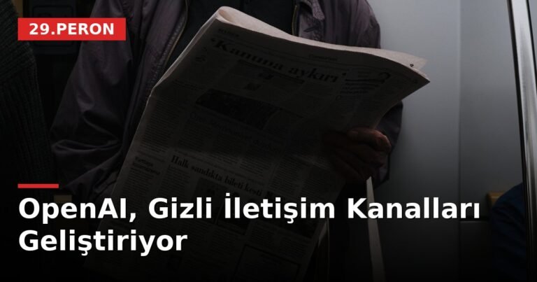 OpenAI, Gizli İletişim Kanalları Geliştiriyor