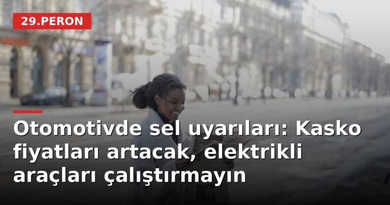 Otomotivde sel uyarıları: Kasko fiyatları artacak, elektrikli araçları çalıştırmayın
