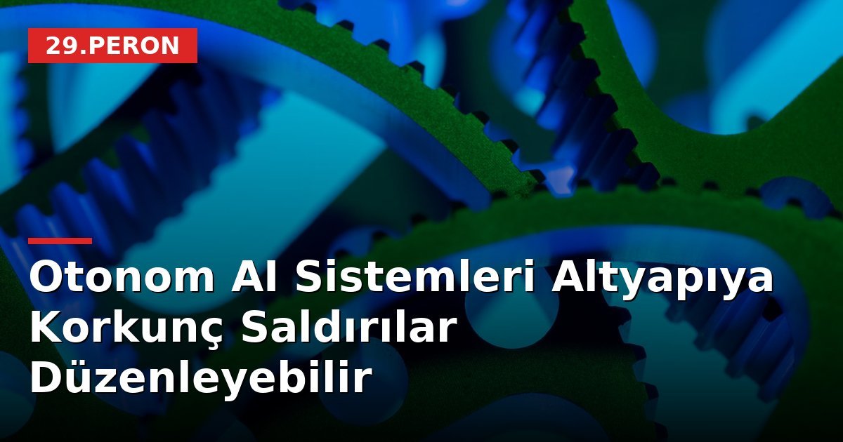 Otonom AI Sistemleri Altyapıya Korkunç Saldırılar Düzenleyebilir