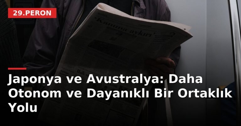 Japonya ve Avustralya: Daha Otonom ve Dayanıklı Bir Ortaklık Yolu