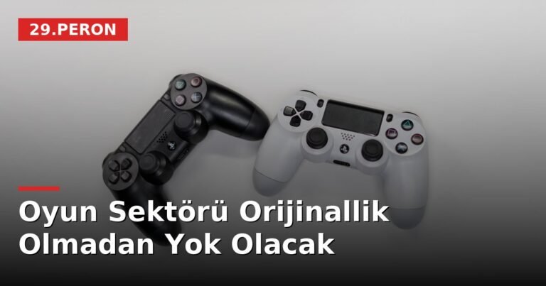 Oyun Sektörü Orijinallik Olmadan Yok Olacak