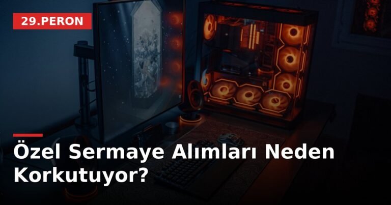 Özel Sermaye Alımları Neden Korkutuyor?