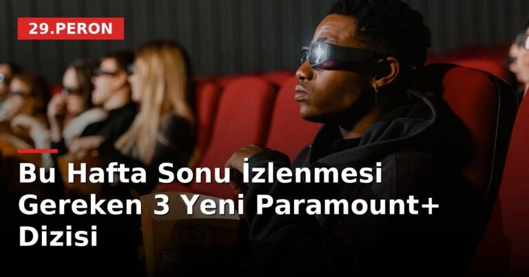 Bu Hafta Sonu İzlenmesi Gereken 3 Yeni Paramount+ Dizisi