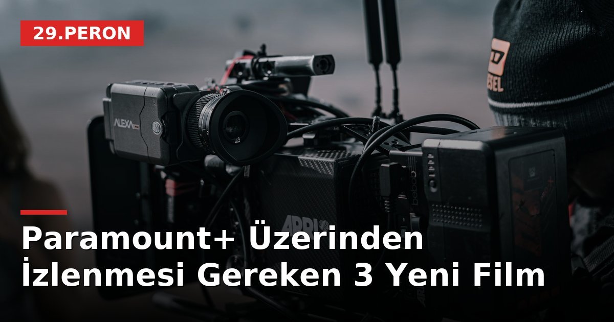 Paramount+ Üzerinden İzlenmesi Gereken 3 Yeni Film