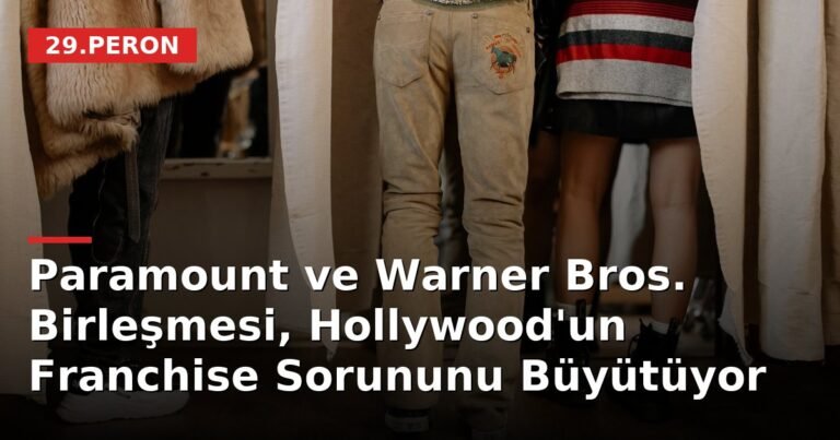 Paramount ve Warner Bros. Birleşmesi, Hollywood'un Franchise Sorununu Büyütüyor