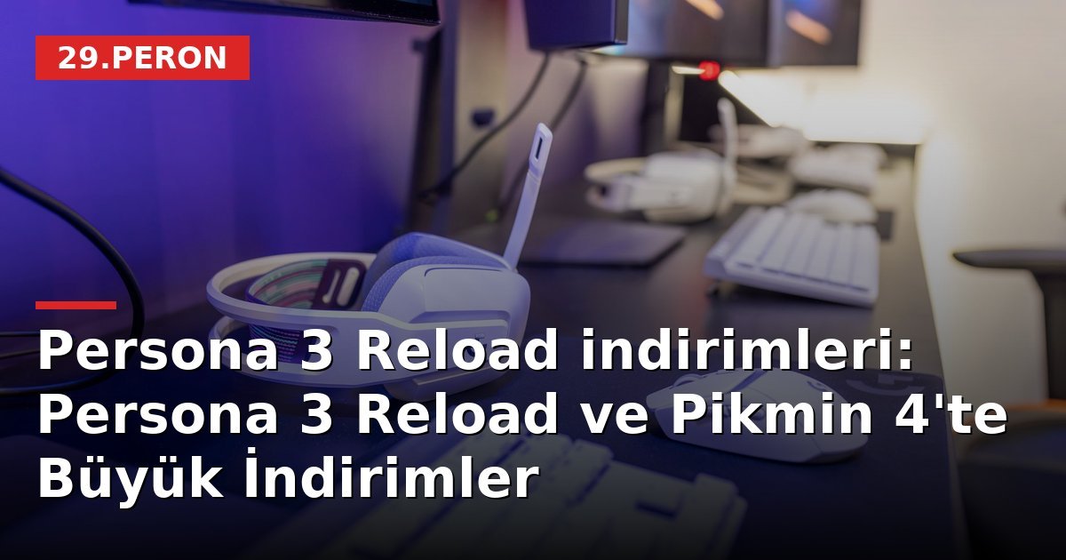 Persona 3 Reload indirimleri: Persona 3 Reload ve Pikmin 4'te Büyük İndirimler