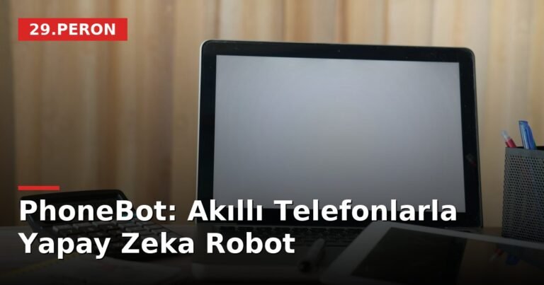 PhoneBot: Akıllı Telefonlarla Yapay Zeka Robot