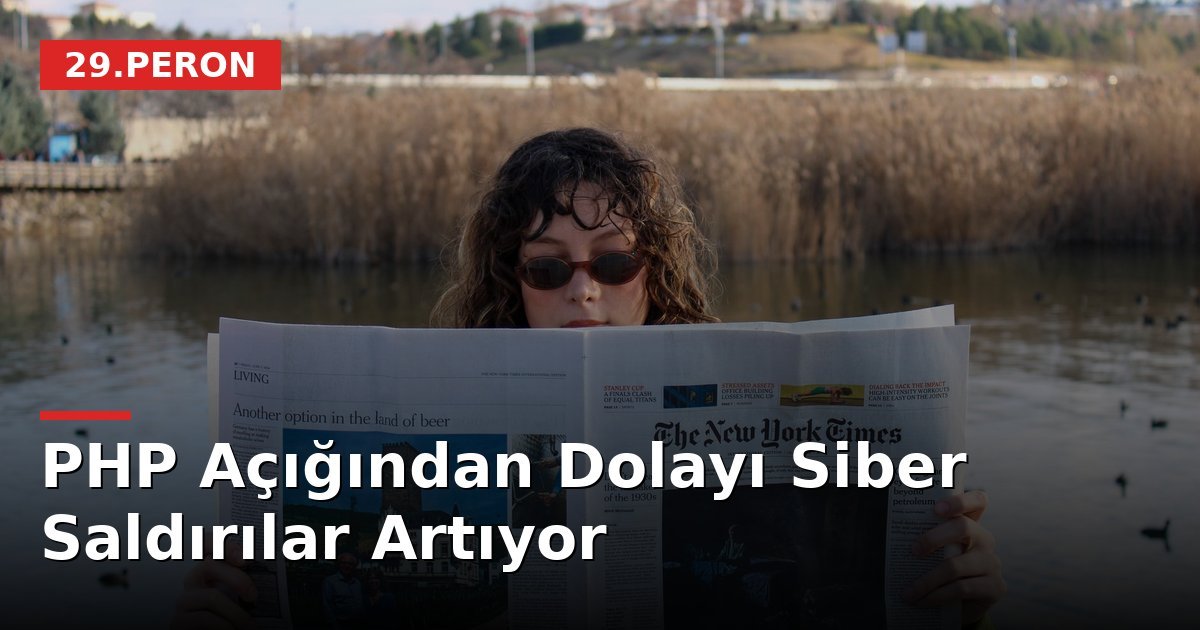 PHP Açığından Dolayı Siber Saldırılar Artıyor