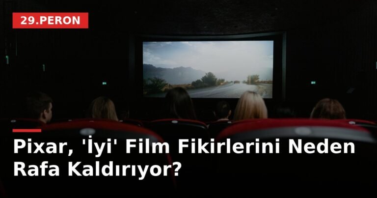 Pixar, 'İyi' Film Fikirlerini Neden Rafa Kaldırıyor?