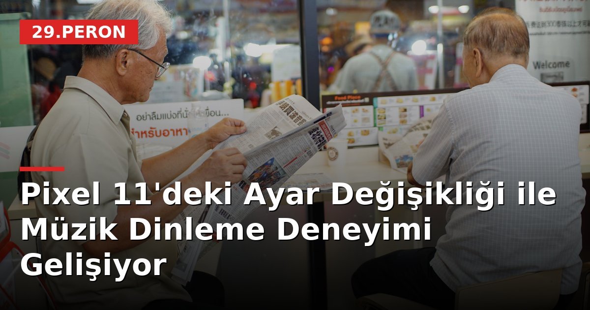 Pixel 11'deki Ayar Değişikliği ile Müzik Dinleme Deneyimi Gelişiyor