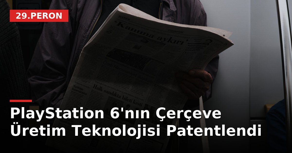 PlayStation 6'nın Çerçeve Üretim Teknolojisi Patentlendi