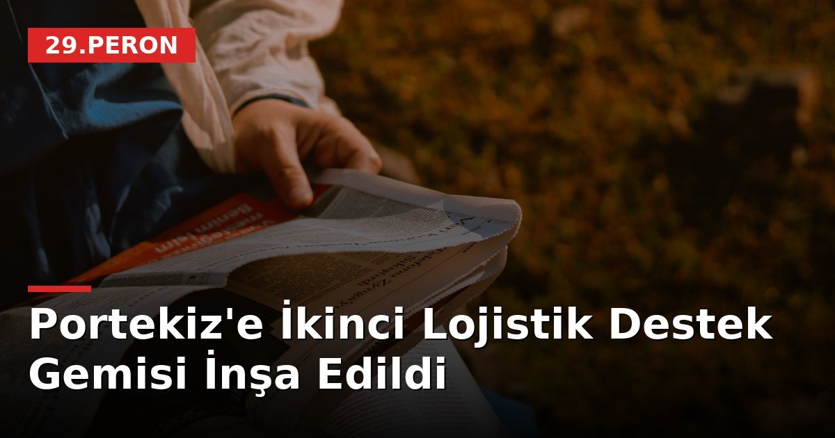 Portekiz'e İkinci Lojistik Destek Gemisi İnşa Edildi
