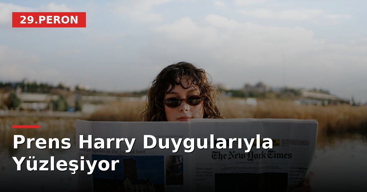 Prens Harry Duygularıyla Yüzleşiyor