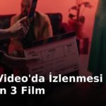 Prime Video'da İzlenmesi Gereken 3 Film