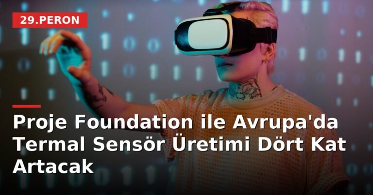 Proje Foundation ile Avrupa'da Termal Sensör Üretimi Dört Kat Artacak