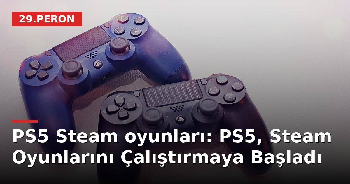 PS5 Steam oyunları: PS5, Steam Oyunlarını Çalıştırmaya Başladı