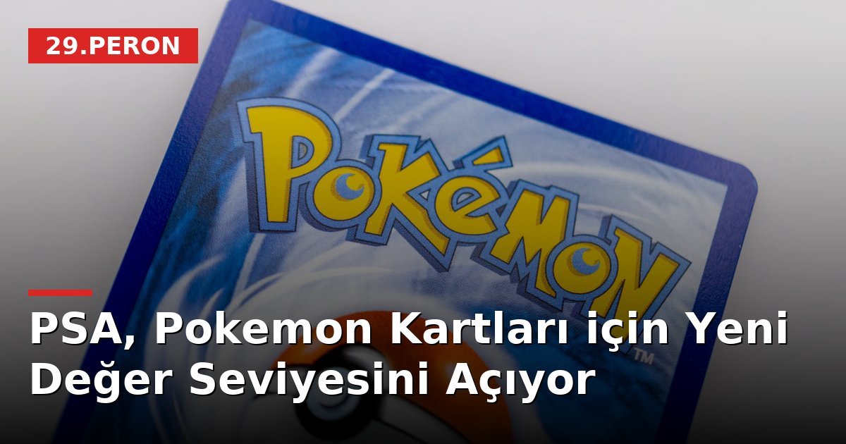 PSA, Pokemon Kartları için Yeni Değer Seviyesini Açıyor