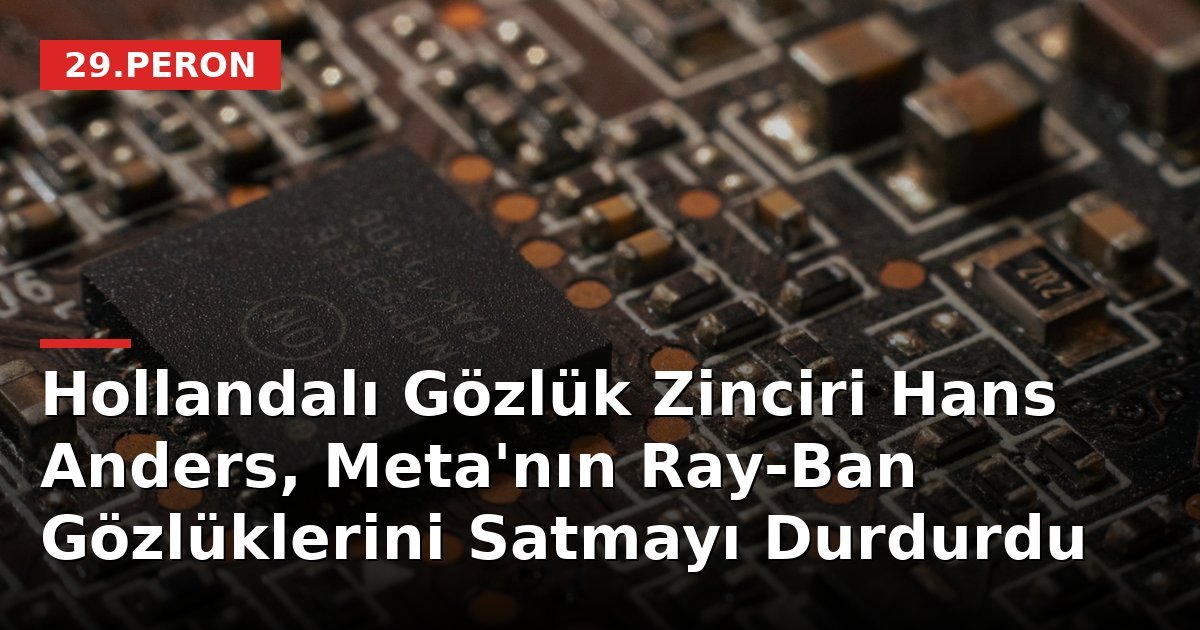 Hollandalı Gözlük Zinciri Hans Anders, Meta'nın Ray-Ban Gözlüklerini Satmayı Durdurdu
