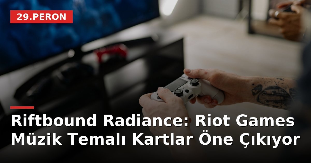 Riftbound Radiance: Riot Games Müzik Temalı Kartlar Öne Çıkıyor