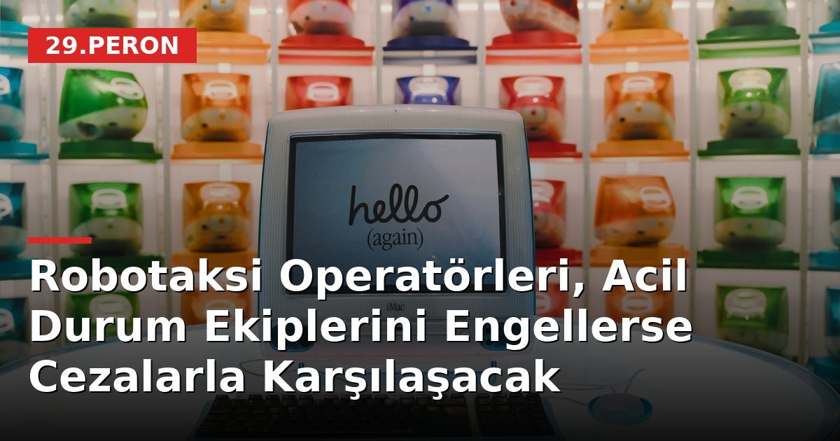 Robotaksi Operatörleri, Acil Durum Ekiplerini Engellerse Cezalarla Karşılaşacak