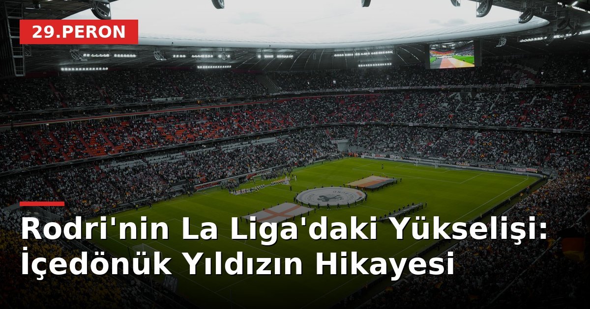 Rodri'nin La Liga'daki Yükselişi: İçedönük Yıldızın Hikayesi