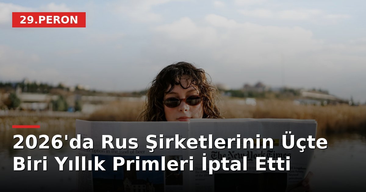 2026'da Rus Şirketlerinin Üçte Biri Yıllık Primleri İptal Etti