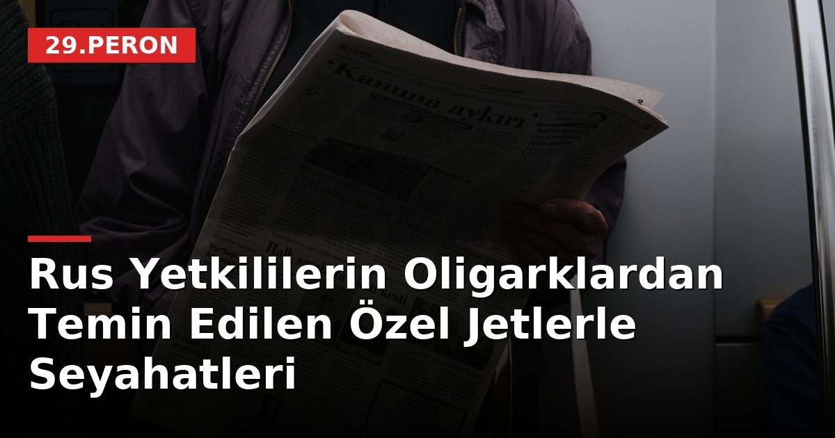 Rus Yetkililerin Oligarklardan Temin Edilen Özel Jetlerle Seyahatleri