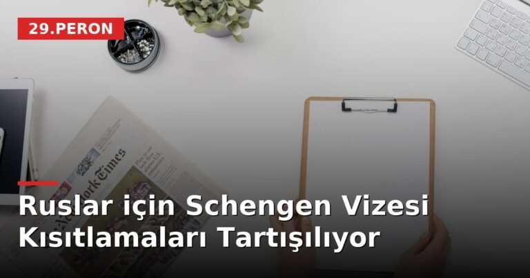 Ruslar için Schengen Vizesi Kısıtlamaları Tartışılıyor