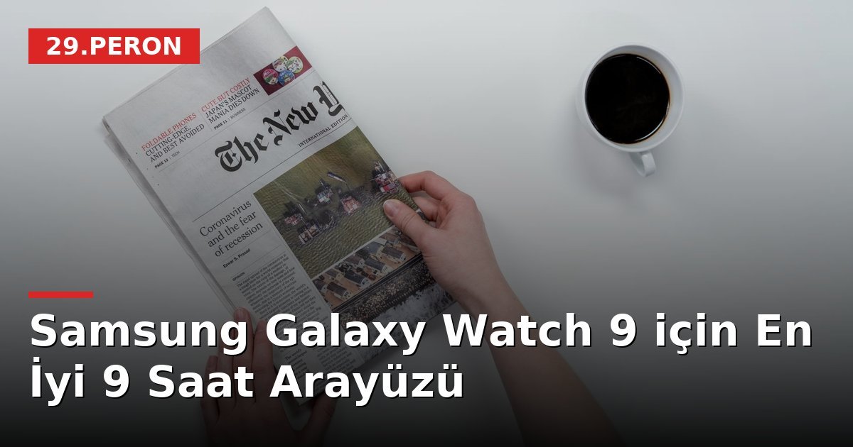 Samsung Galaxy Watch 9 için En İyi 9 Saat Arayüzü