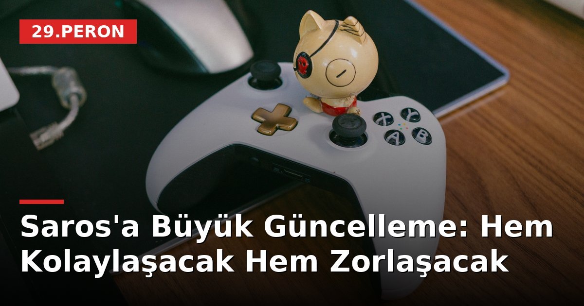 Saros'a Büyük Güncelleme: Hem Kolaylaşacak Hem Zorlaşacak