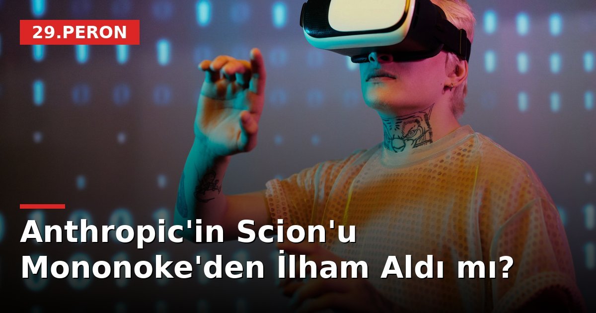 Anthropic'in Scion'u Mononoke'den İlham Aldı mı?